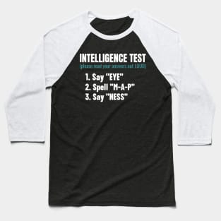 Intelligence Test Say Eye M A P Ness Funny Dad Joke Baseball T-Shirt